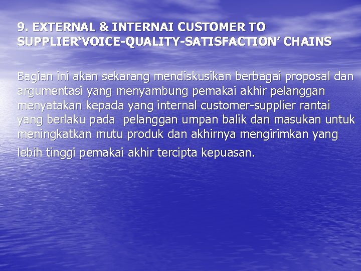 9. EXTERNAL & INTERNAI CUSTOMER TO SUPPLIER‘VOICE-QUALITY-SATISFACTION’ CHAINS Bagian ini akan sekarang mendiskusikan berbagai