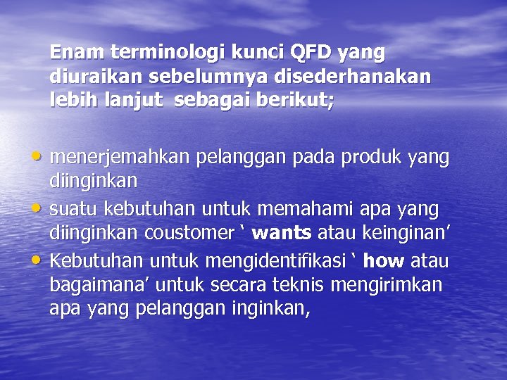 Enam terminologi kunci QFD yang diuraikan sebelumnya disederhanakan lebih lanjut sebagai berikut; • menerjemahkan
