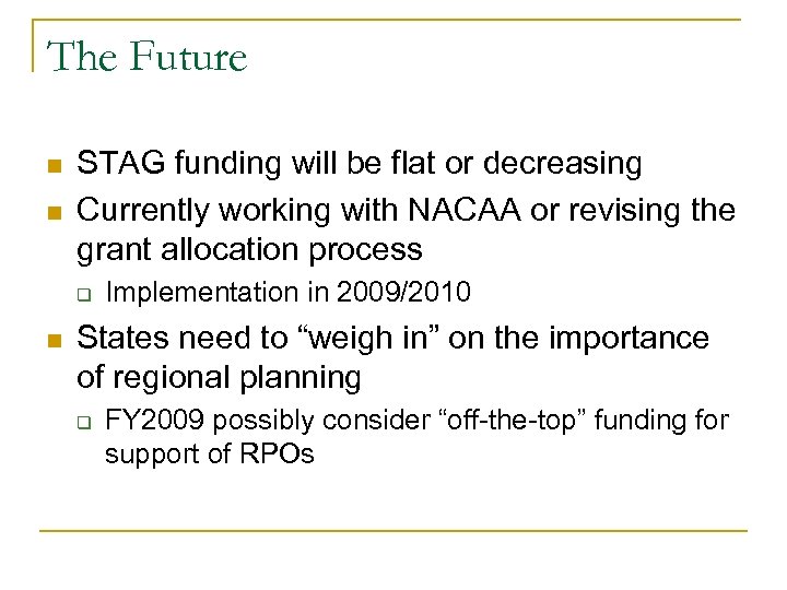 The Future n n STAG funding will be flat or decreasing Currently working with