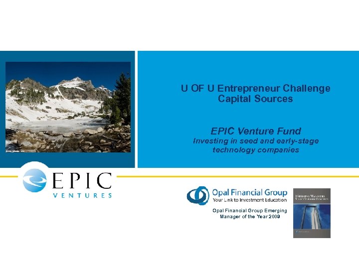 U OF U Entrepreneur Challenge Capital Sources EPIC Venture Fund Investing in seed and