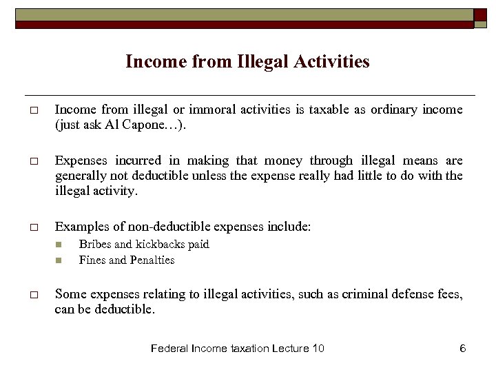 Income from Illegal Activities o Income from illegal or immoral activities is taxable as