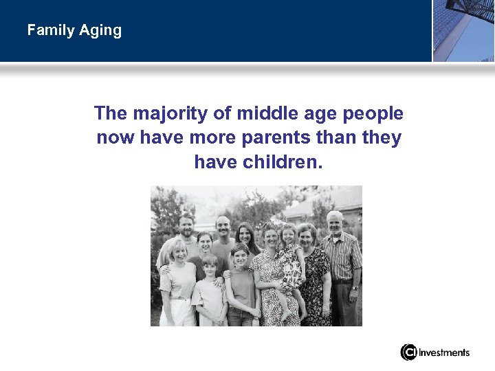 Family Aging The majority of middle age people now have more parents than they