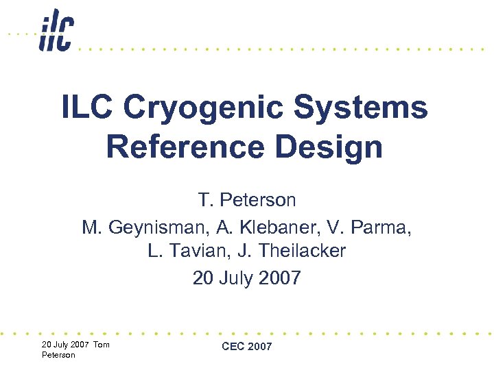 ILC Cryogenic Systems Reference Design T. Peterson M. Geynisman, A. Klebaner, V. Parma, L.