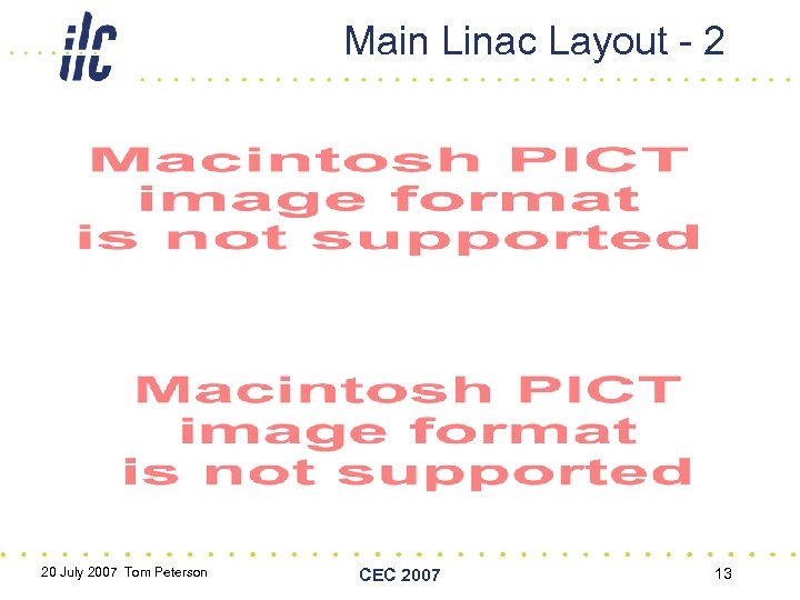 Main Linac Layout - 2 20 July 2007 Tom Peterson CEC 2007 13 
