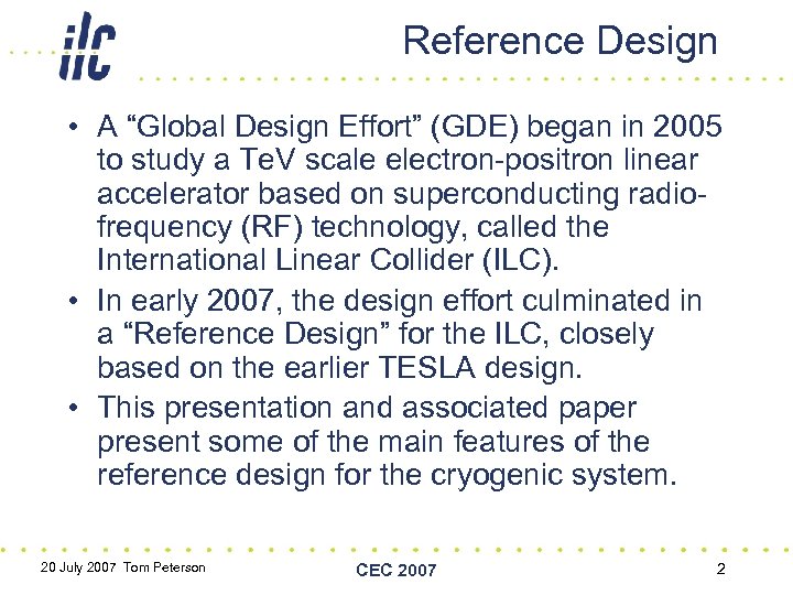 Reference Design • A “Global Design Effort” (GDE) began in 2005 to study a