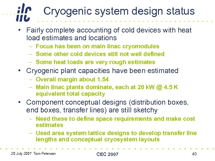 Cryogenic system design status • Fairly complete accounting of cold devices with heat load