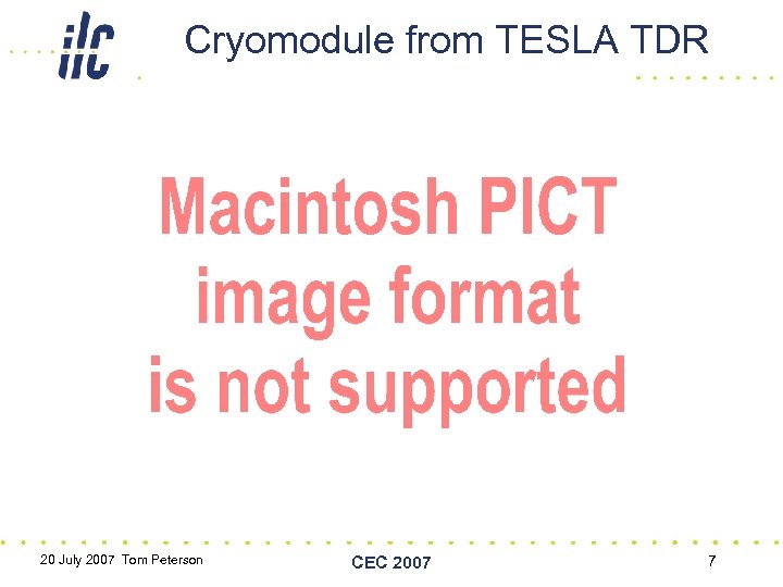 Cryomodule from TESLA TDR 20 July 2007 Tom Peterson CEC 2007 7 