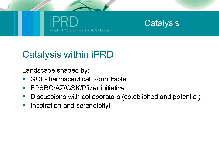 Catalysis within i. PRD Landscape shaped by: § GCI Pharmaceutical Roundtable § EPSRC/AZ/GSK/Pfizer initiative