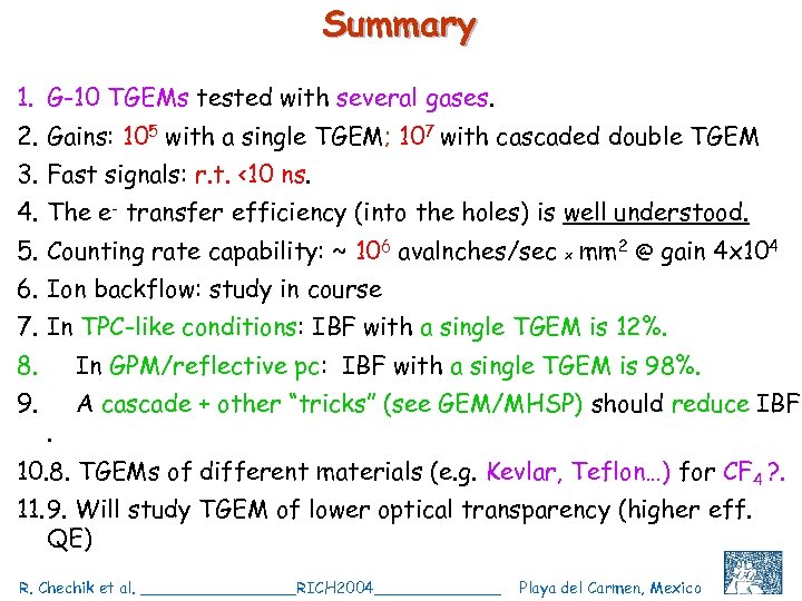 Summary 1. G-10 TGEMs tested with several gases. 2. Gains: 105 with a single