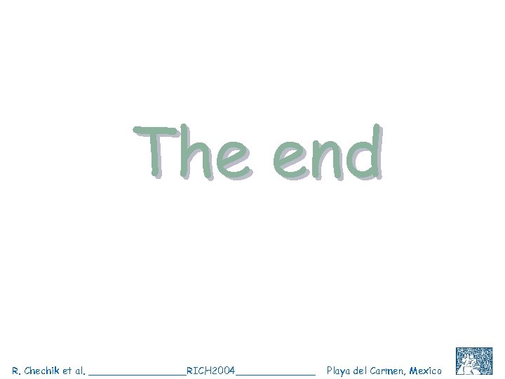The end R. Chechik et al. ________RICH 2004_______ Playa del Carmen, Mexico C. Shalem