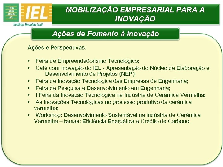 MOBILIZAÇÃO EMPRESARIAL PARA A INOVAÇÃO Ações de Fomento à Inovação Ações e Perspectivas: •