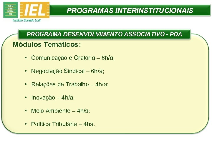 PROGRAMAS INTERINSTITUCIONAIS PROGRAMA DESENVOLVIMENTO ASSOCIATIVO - PDA Módulos Temáticos: • Comunicação e Oratória –