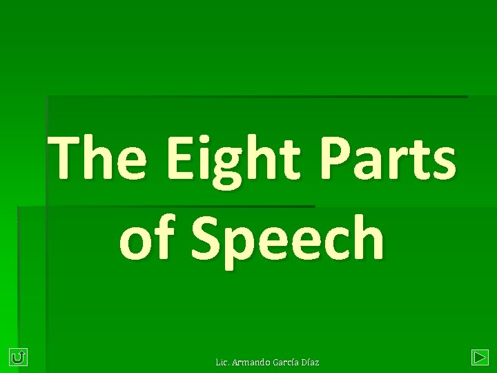 The Eight Parts of Speech Lic. Armando García Díaz 