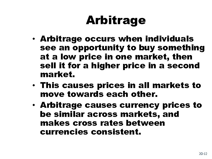 Arbitrage • Arbitrage occurs when individuals see an opportunity to buy something at a