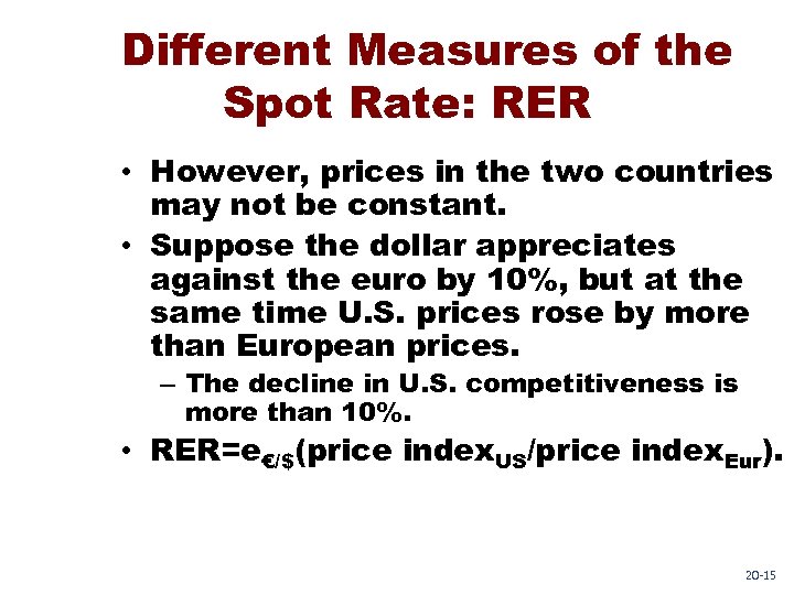 Different Measures of the Spot Rate: RER • However, prices in the two countries