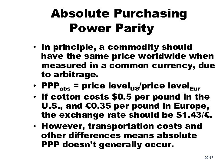 Absolute Purchasing Power Parity • In principle, a commodity should have the same price