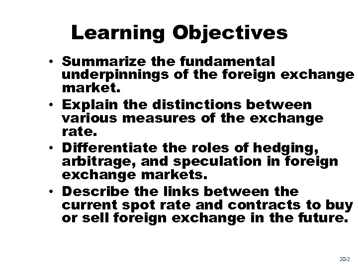 Learning Objectives • Summarize the fundamental underpinnings of the foreign exchange market. • Explain