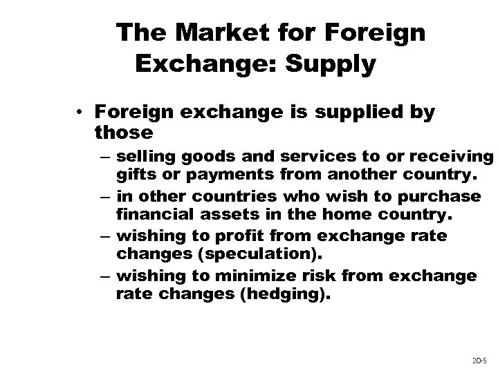 The Market for Foreign Exchange: Supply • Foreign exchange is supplied by those –