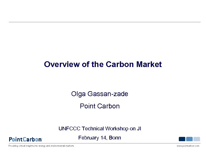 Overview of the Carbon Market Olga Gassan-zade Point Carbon UNFCCC Technical Workshop on JI