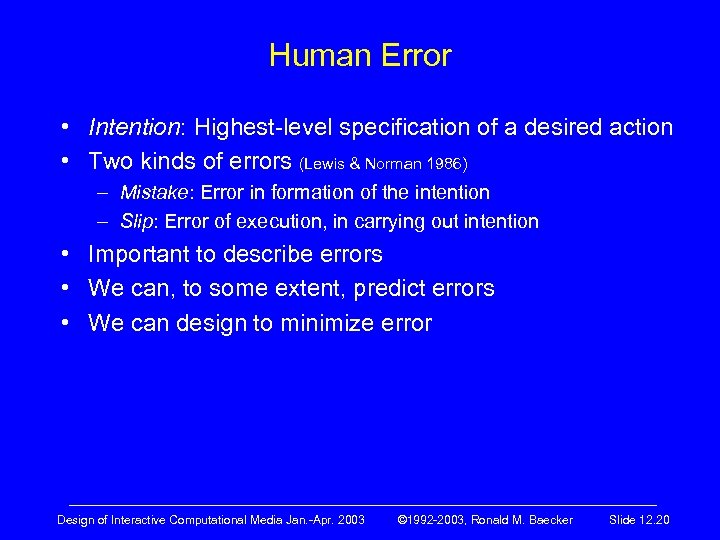 Human Error • Intention: Highest-level specification of a desired action • Two kinds of