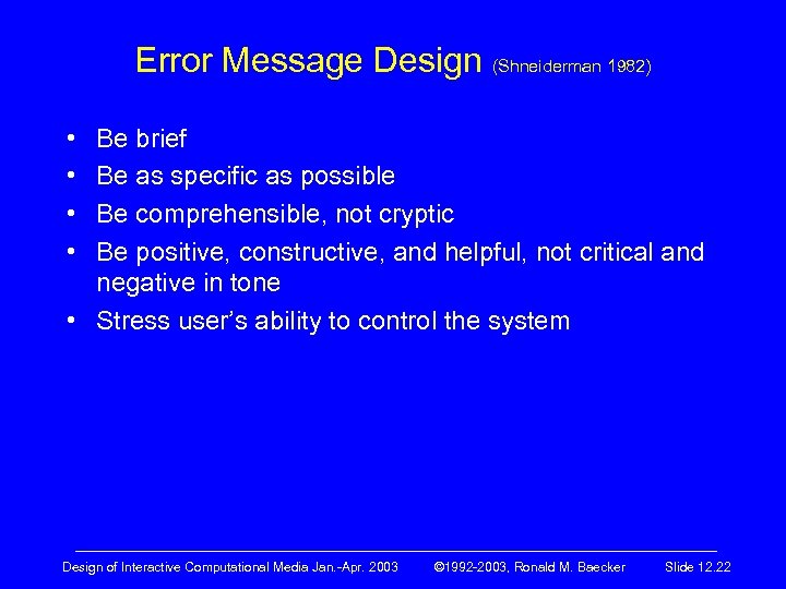 Error Message Design (Shneiderman 1982) • • Be brief Be as specific as possible