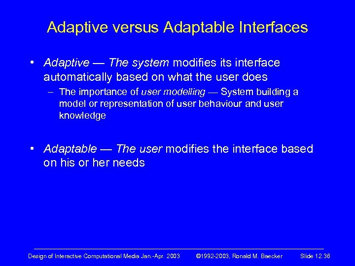 Adaptive versus Adaptable Interfaces • Adaptive — The system modifies its interface automatically based