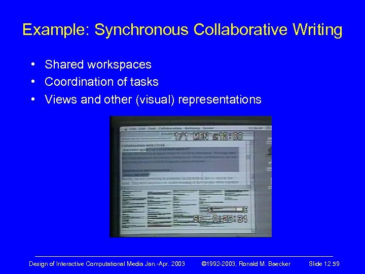 Example: Synchronous Collaborative Writing • Shared workspaces • Coordination of tasks • Views and