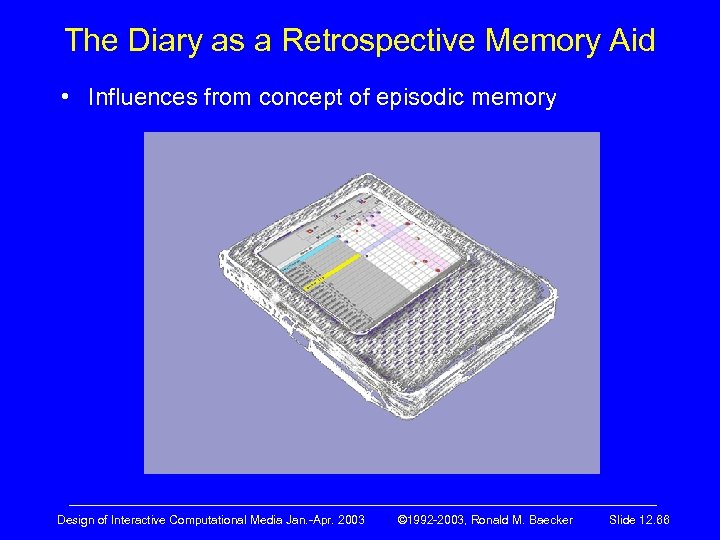 The Diary as a Retrospective Memory Aid • Influences from concept of episodic memory