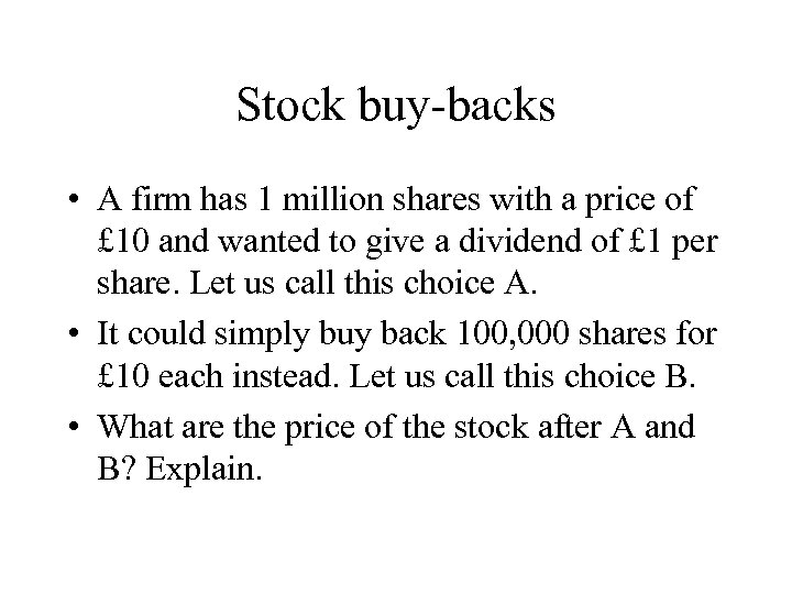 Stock buy-backs • A firm has 1 million shares with a price of £