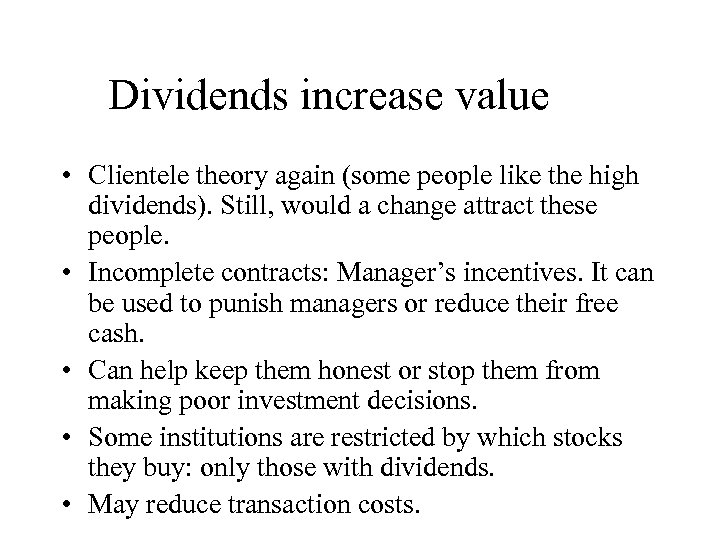 Dividends increase value • Clientele theory again (some people like the high dividends). Still,