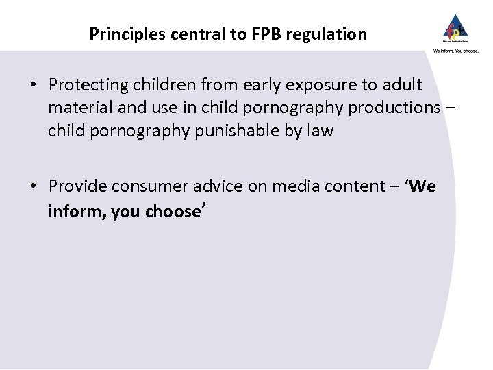 Principles central to FPB regulation • Protecting children from early exposure to adult material