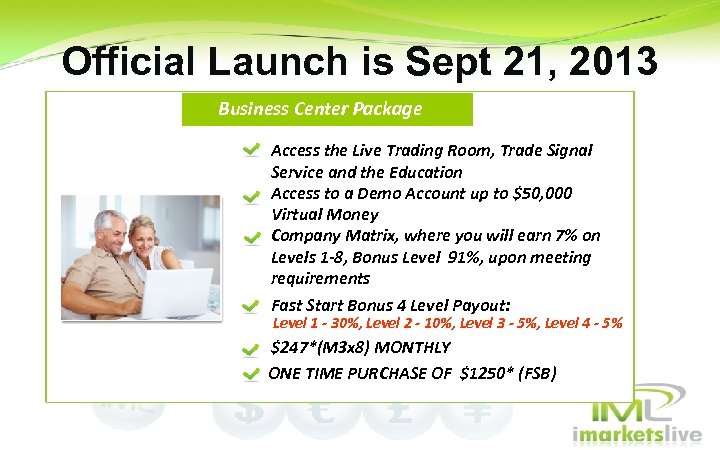 Official Launch is Sept 21, 2013 Business Center Package Midnight Access the Live Trading