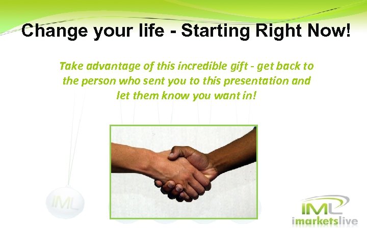 Change your life - Starting Right Now! Take advantage of this incredible gift -