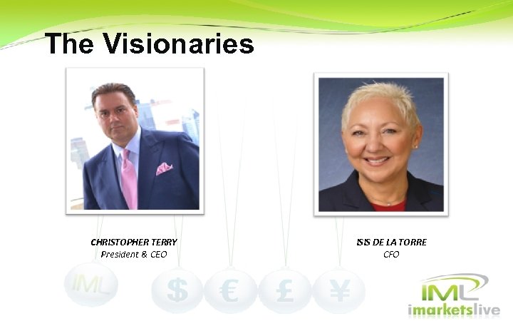 The Visionaries CHRISTOPHER TERRY President & CEO ISIS DE LA TORRE CFO 