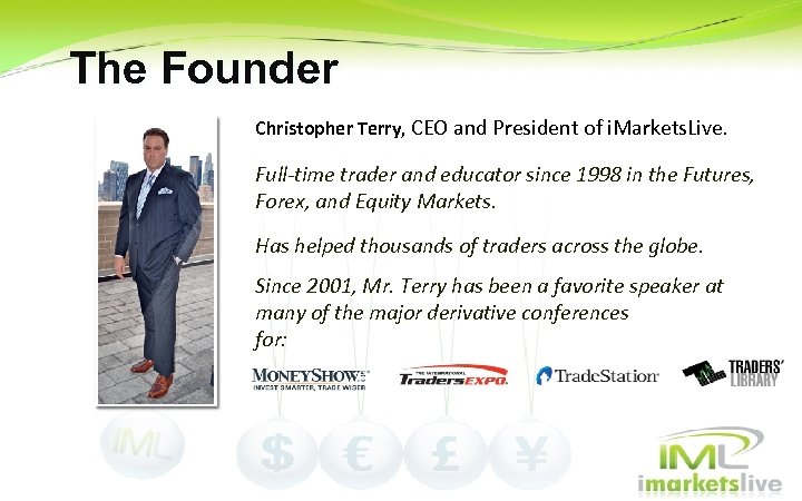 The Founder Christopher Terry, CEO and President of i. Markets. Live. Full-time trader and