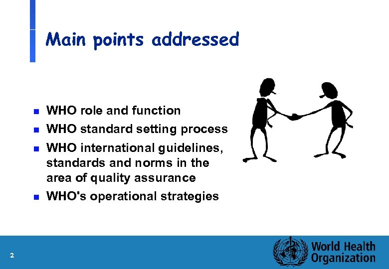 Main points addressed n n 2 WHO role and function WHO standard setting process