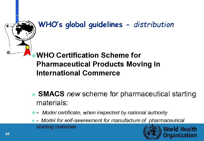 WHO’s global guidelines - distribution v. WHO Certification Scheme for Pharmaceutical Products Moving in