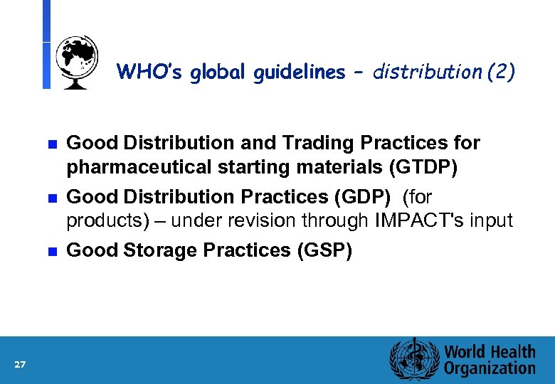 WHO’s global guidelines – distribution (2) n Good Distribution and Trading Practices for pharmaceutical