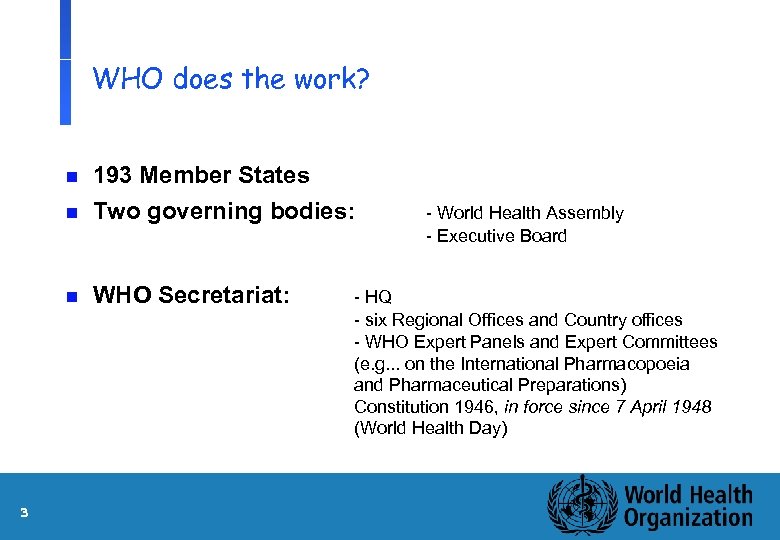 WHO does the work? n 193 Member States Two governing bodies: n WHO Secretariat: