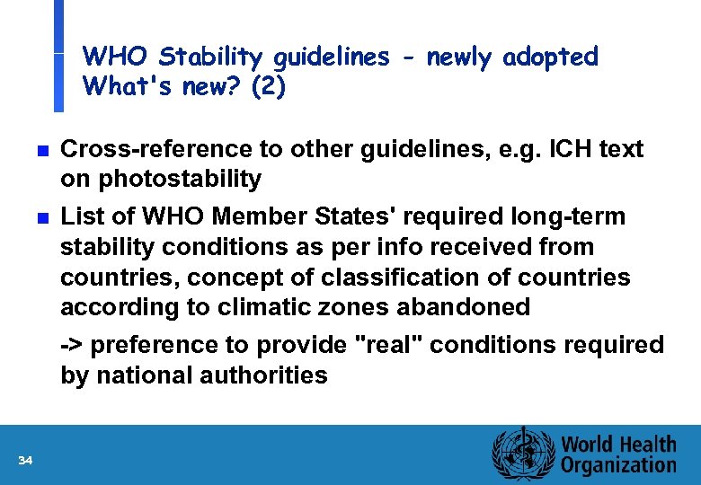 WHO Stability guidelines - newly adopted What's new? (2) n n 34 Cross-reference to