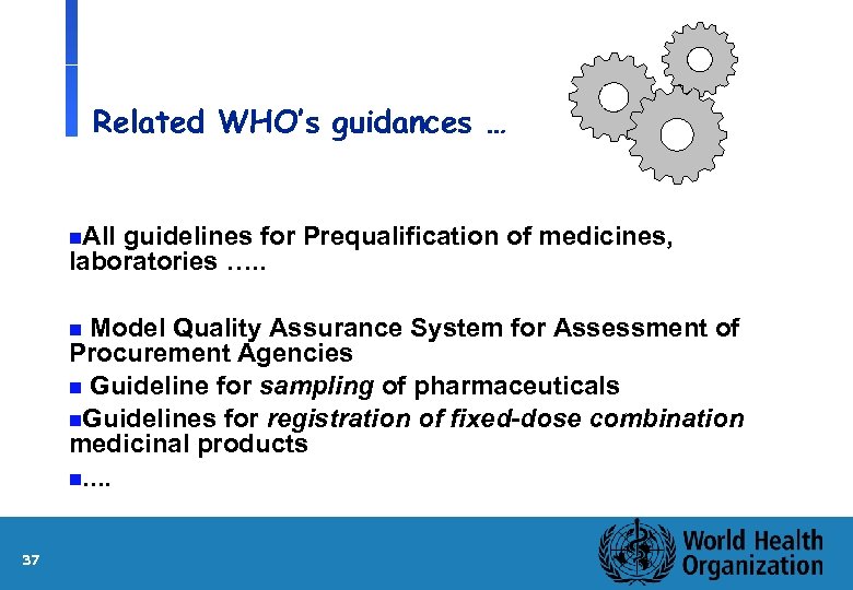 Related WHO’s guidances … n. All guidelines for Prequalification of medicines, laboratories …. .