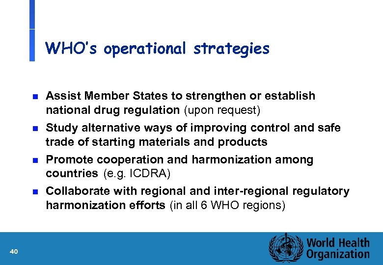 WHO’s operational strategies n n 40 Assist Member States to strengthen or establish national