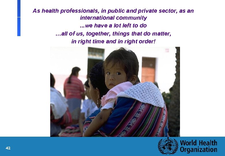 As health professionals, in public and private sector, as an international community. . .