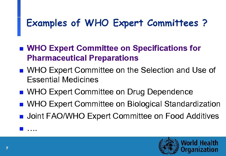 Examples of WHO Expert Committees ? n WHO Expert Committee on Specifications for Pharmaceutical