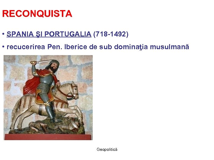 RECONQUISTA • SPANIA ŞI PORTUGALIA (718 -1492) • recucerirea Pen. Iberice de sub dominaţia