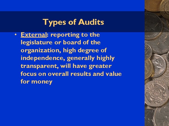 Types of Audits • External: reporting to the legislature or board of the organization,