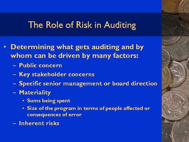 The Role of Risk in Auditing • Determining what gets auditing and by whom