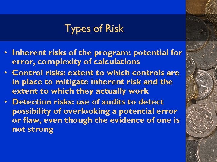 Types of Risk • Inherent risks of the program: potential for error, complexity of