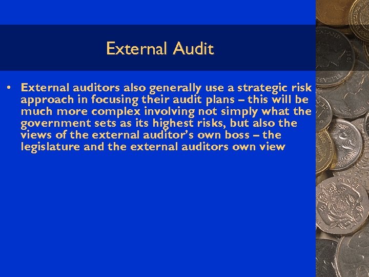 External Audit • External auditors also generally use a strategic risk approach in focusing