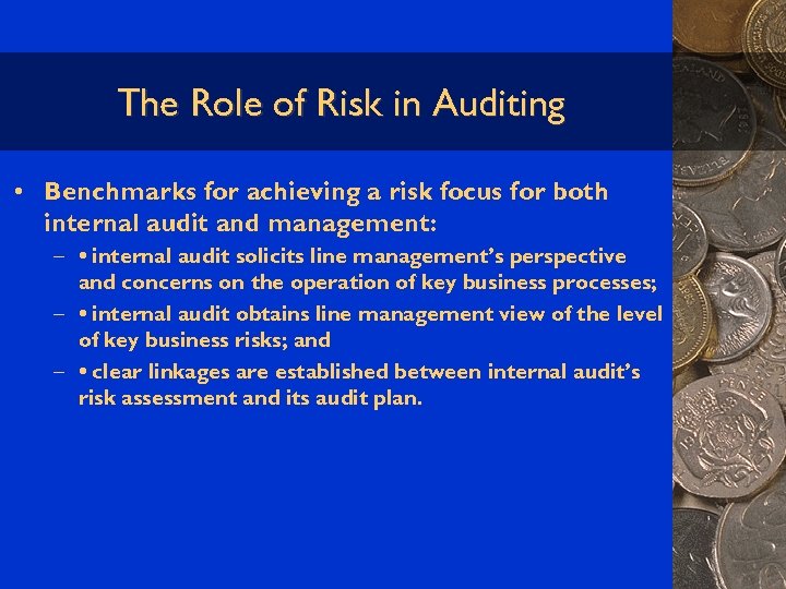 The Role of Risk in Auditing • Benchmarks for achieving a risk focus for